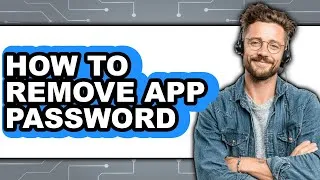 Thumbnail: How to Remove App Password - Full Guide