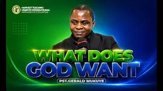 Thumbnail: WHAT DOES GOD WANT | PR.GERALD MUKUYE | 09TH / AUGUST / 2026