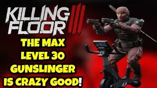 Thumbnail: KILLING FLOOR 3 MAX LEVEL 30 GUNSLINGER IS CRAZY GOOD!