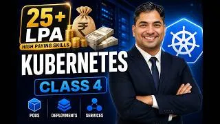 Thumbnail: 25+ LPA Skills | Kubernetes Class 4 | Pods, Deployments & Services (Real Job Work)