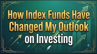 Thumbnail: How Index Funds Have Changed My Outlook on Investing