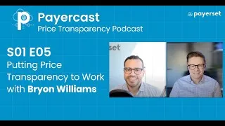 Thumbnail: Payercast S0105 - Putting Price Transparency to Work with Bryon Williams