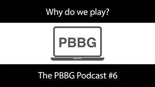 Thumbnail: Why do we play? - The PBBG Podcast #6