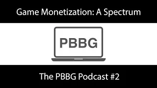 Thumbnail: Game Monetization: A Spectrum - The PBBG Podcast #2
