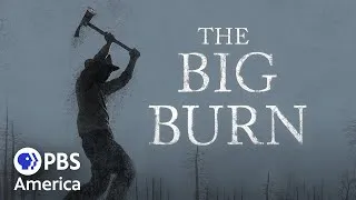 Thumbnail: The Big Burn (2015) | Full Documentary | AMERICAN EXPERIENCE