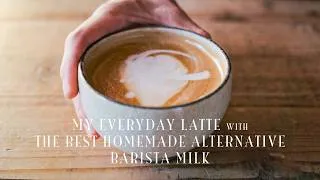 Thumbnail: Everyday Latte and the Best Homemade Alternative Milk