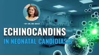 Thumbnail: Echinocandins in Neonatal Candidiasis | Dr. Ira Shah