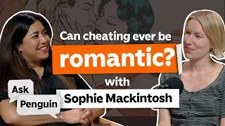 Thumbnail: Can cheating ever be romantic? with Sophie Mackintosh | Ask Penguin Podcast