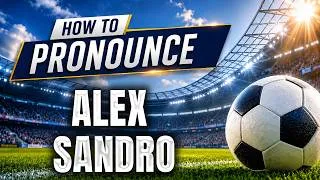 Thumbnail: How To Pronounce Alex Sandro Correctly | Alex Sandro Pronunciation