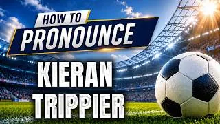 Thumbnail: How To Pronounce Kieran Trippier Correctly | Kieran Trippier Pronunciation