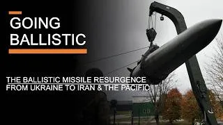 Thumbnail: Going Ballistic - The Ballistic Missile Resurgence From Ukraine to Iran & the Pacific