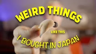 Thumbnail: Some Weird Things I Also Bought in Japan