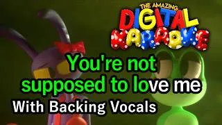 Thumbnail: Not Supposed To Love Me (Karaoke + Backing Vocals) - The Amazing Digital Circus / CG5