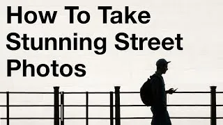 Thumbnail: How To Take Stunning Street Photos