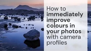 Thumbnail: How to immediately improve colours in your photos with camera profiles