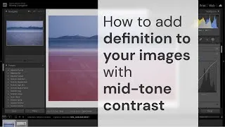 Thumbnail: How to add definition to your images with mid-tone contrast