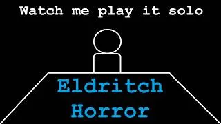 Thumbnail: [Watch Me Play It Solo] Eldritch Horror