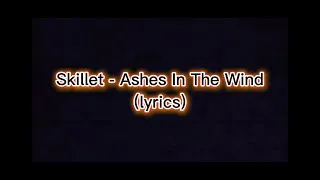 Thumbnail: Skillet - Ashes In The Wind (lyrics)