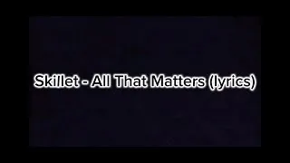 Thumbnail: Skillet - All That Matters (lyrics)