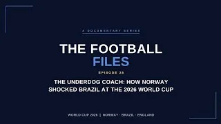 Thumbnail: The Football Files Ep.28- The Underdog Coach: How Norway Shocked Brazil at the 2026 World Cup