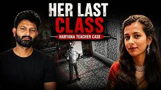 Thumbnail: Her Last Class: The Shocking True Story of Sandhya Karhaja | Faridabad Case