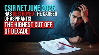 Thumbnail: CSIR NET JUNE 2026 has destroyed the career of Aspirants : The Highest Cut off of Decade