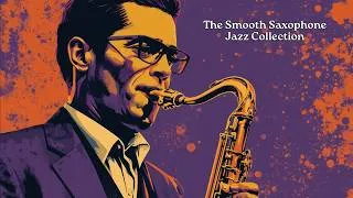 Thumbnail: The Smooth Saxophone Jazz Collection [Best of Saxophone Jazz, Instrumental Jazz]