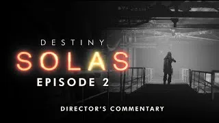 Thumbnail: Destiny: Solas - Episode 2 Director's Commentary