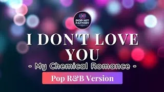 Thumbnail: I Don't Love You - My Chemical Romance | Pop R&B Version by Pop Hit Factory