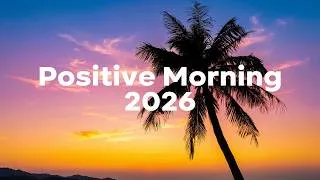 Thumbnail: Positive Morning 2026🌞 Tropical Chillout Music for a Better Day | Happy & Relaxing Vibes