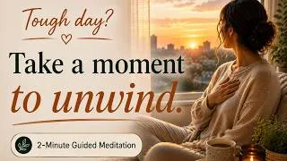 Thumbnail: Tough day? Take a moment to unwind | 2-Minute Guided Meditation