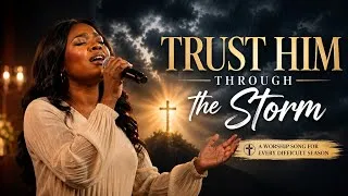 Thumbnail: Trust Him Through the Storm | Powerful Christian Worship Song for Faith, Peace & Hope