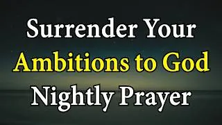 Thumbnail: The Humble Heart: A Nightly Prayer to Surrender Your Ambitions to God