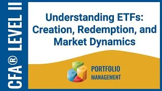 Thumbnail: CFA® Level II Portfolio Management - Understanding ETFs: Creation, Redemption, and Market Dynamics