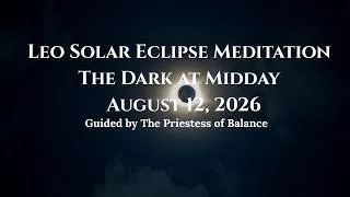 Thumbnail: Leo Solar Eclipse Meditation | The Dark at Midday | August 12, 2026