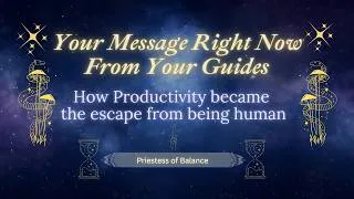 Thumbnail: Your message right now from your guides  - How Productivity Became the Escape from Being Human