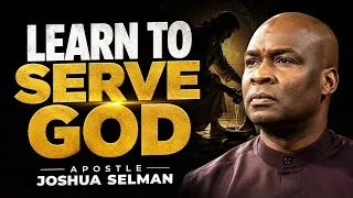 Thumbnail: LEARN TO SERVE GOD - APOSTLE JOSHUA SELMAN 