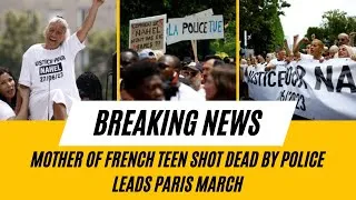 Thumbnail: Mother of French Teen Shot Dead by Police Leads Paris March