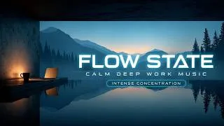 Thumbnail: Calm Deep Work Music For Intense Concentration | Cinematic Ambient Music For Flow State Focus
