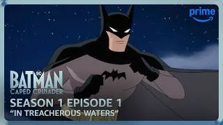 Thumbnail: Batman: Caped Crusader S1E1 Full Episode "In Treacherous Waters" | Prime Video