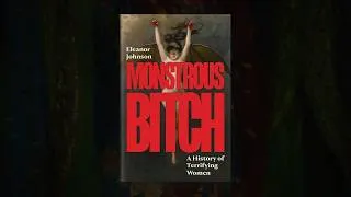 Thumbnail: Monstrous Bitch: A History of Terrifying Women