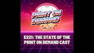 Thumbnail: E221: The State of the Print On Demand Cast