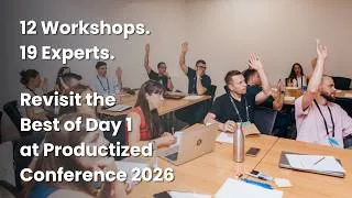 Thumbnail: 12 Workshops, 19 Experts: Revisit the Best of Day 1 at Productized Conference 2026
