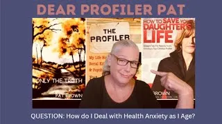 Thumbnail: Dear Profiler Pat:  How do I Deal with Health Anxiety as I Age? #advice #aging #health #gettingolder