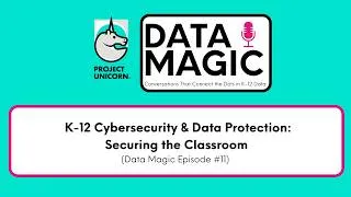 Thumbnail: Data Magic Episode #11: K-12 Cybersecurity & Data Protection: Securing the Classroom