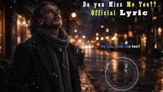 Thumbnail: Do You Miss Me Too? – A Heartbreaking Love Ballad Song (Official Lyric Video)