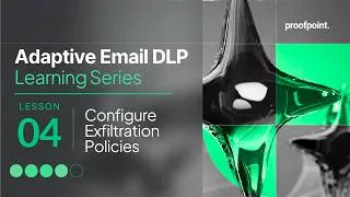 Thumbnail: How to Configure Exfiltration Policies | Adaptive Email DLP Lesson 4