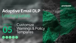 Thumbnail: Customize Warnings & Policy Templates | Adaptive Email DLP Lesson 5