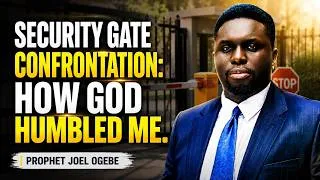 Thumbnail: Security Gate Confrontation: How God Humbled Me. Prophet Joel Ogebe