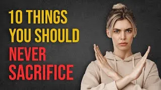 Thumbnail: 10 Things You Should Never Sacrifice | Things To Not Sacrifice